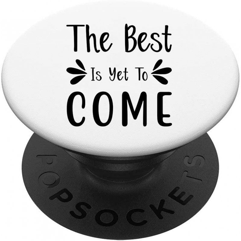 Popsockets The Best Is Yet To Come