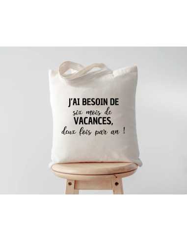 Tote bag j'ai besoin de 6 mois de vacances deux fois par an - la folie du personnalisé