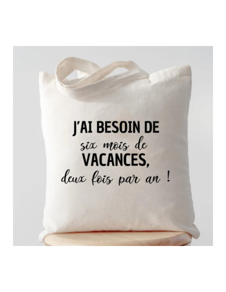 Tote bag j'ai besoin de 6 mois de vacances deux fois par an - la folie du personnalisé